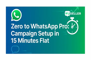 From Zero to First WhatsApp Campaign in 15 Minutes | WUSeller