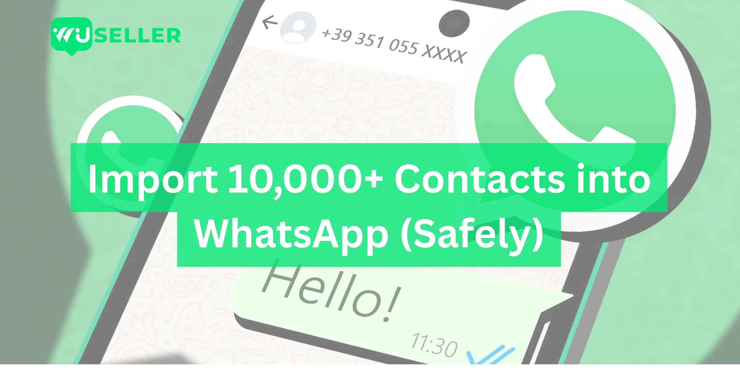How to Import 10,000+ Contacts into WhatsApp (Safely)
