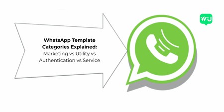 WhatsApp Template Categories Explained: Marketing vs Utility vs Authentication vs Service